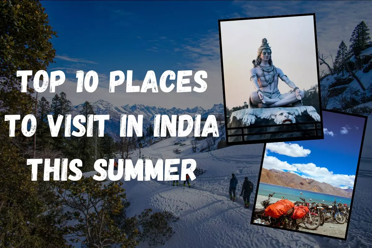 Top 10 Places to Visit in India This Summer