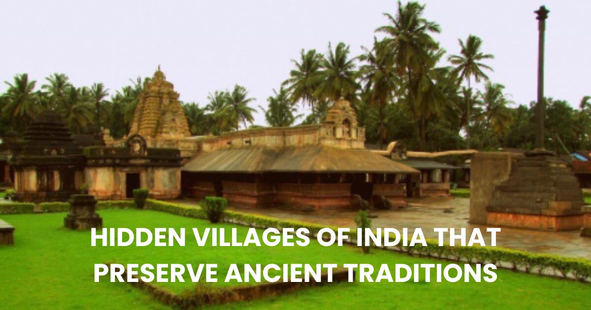Hidden Villages of India That Preserve Ancient Traditions